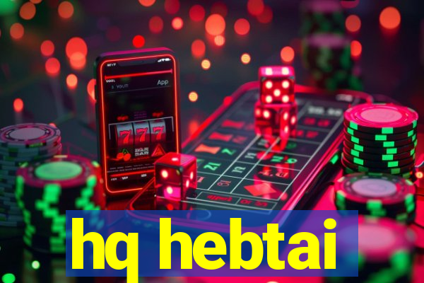 hq hebtai